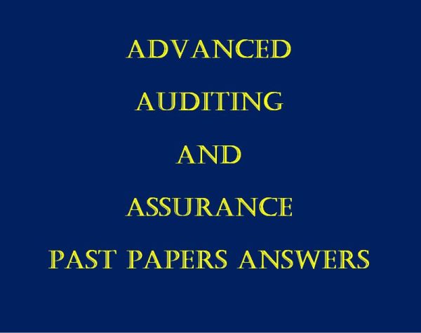 All Collection of Advanced Auditing and Assurance Past Paper Answers