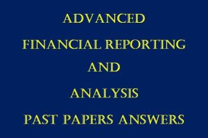 Advanced Financial Reporting Past Papers answers