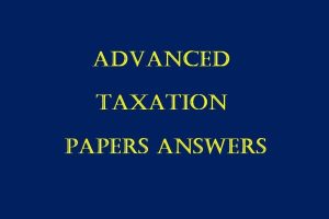 Collection of CPA Advanced Taxation Past Paper Answers