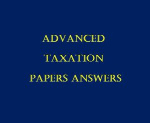 Collection of CPA Advanced Taxation Past Paper Answers