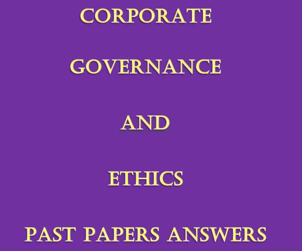 - Collection of Corporate Governance and Ethics Pdf Past Paper Answers (December 2021 to August 2024)