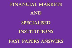 - Collection of Financial Markets and Specialised Institutions Pdf Past Paper Answers (December 2021 to August 2024)
