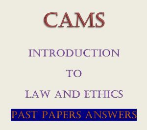 - Collection of Introduction to Law and Ethics Past Papers with Answers CAMS Level I