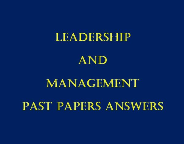 All Collection of Leadership and Management Past Paper Answers