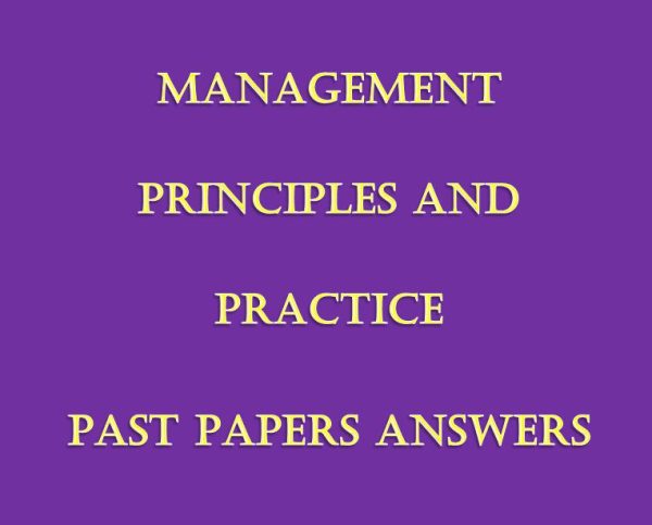 - Collection of Management Principles and Practice Pdf Past Paper Answers (December 2021 to August 2024)