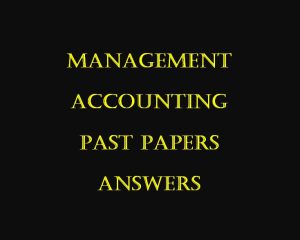 Management Accounting Past papers answers