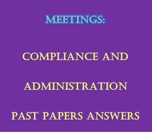 - Collection of Meetings Compliance and Administration Pdf Past Paper Answers (December 2021 to August 2024)