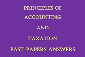 Principles of Accounting and Taxation Pdf Past papers Answers
