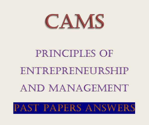 Principles of Entrepreneurship and Management Past Papers with Answers CAMS Level I