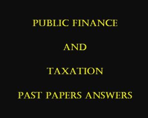 Public Finance and Taxation Past Paper Answers kasneb revision kit