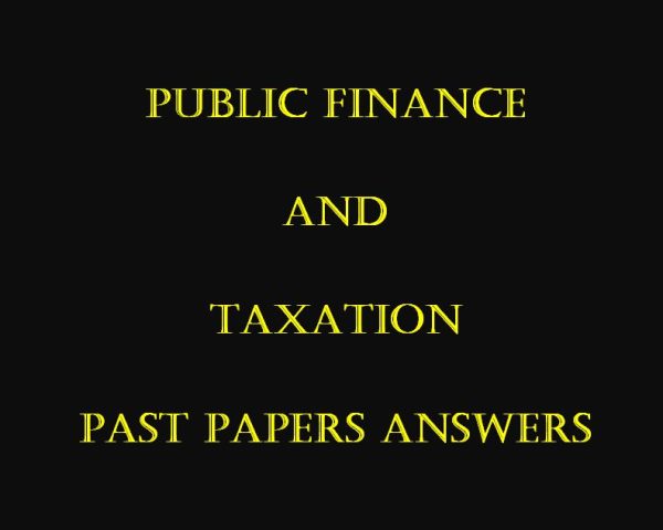 Public Finance and Taxation Past Paper Answers