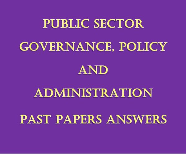 - Collection of Public Sector Governance, Policy and Administration Pdf Past Paper Answers (December 2021 to August 2024)