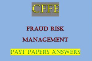 Fraud Risk Management Past Papers and Answers