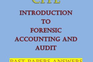 Introduction to Forensic Accounting and Audit Past Papers and Answers