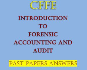 Introduction to Forensic Accounting and Audit Past Papers and Answers