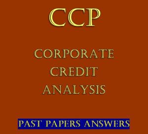 Corporate Credit Analysis Past Papers answers (Revision Kit)