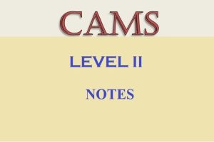 CAMS Level II notes