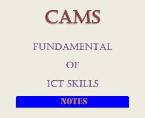 cams Fundamentals of ICT NOTES