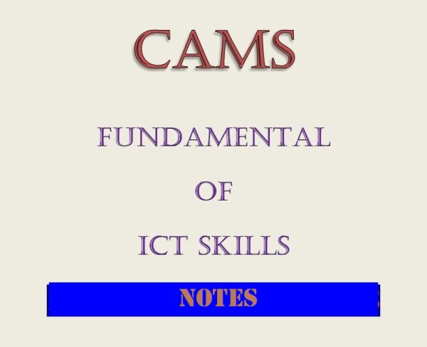 cams Fundamentals of ICT NOTES